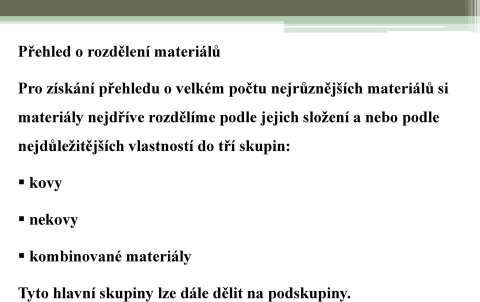 složení a nebo podle nejdůležitějších vlastností do tří skupin: kovy