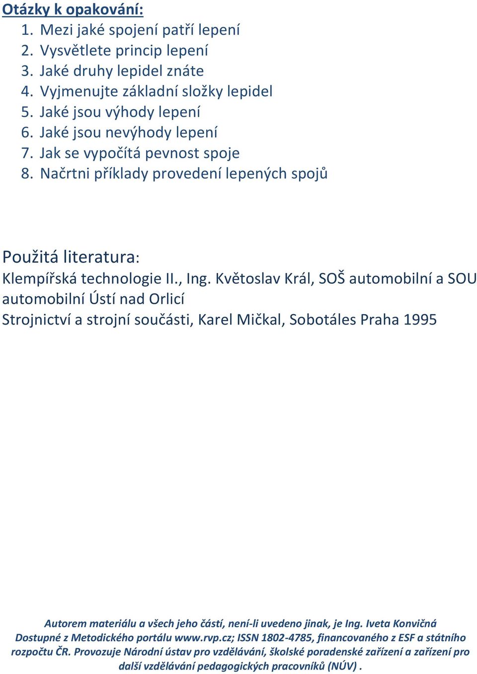 Květoslav Král, SOŠ automobilní a SOU automobilní Ústí nad Orlicí Strojnictví a strojní součásti, Karel Mičkal, Sobotáles Praha 1995 Autorem materiálu a všech jeho částí, není-li uvedeno jinak, je