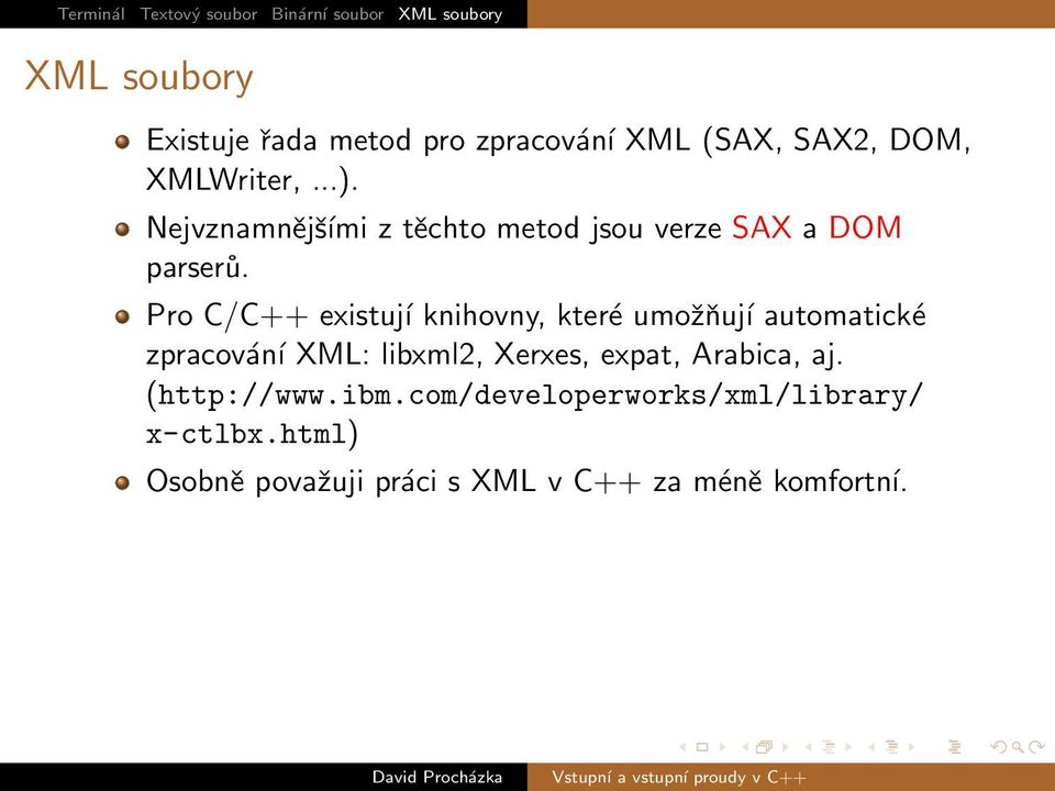 Pro C/C++ existují knihovny, které umožňují automatické zpracování XML: libxml2, Xerxes,
