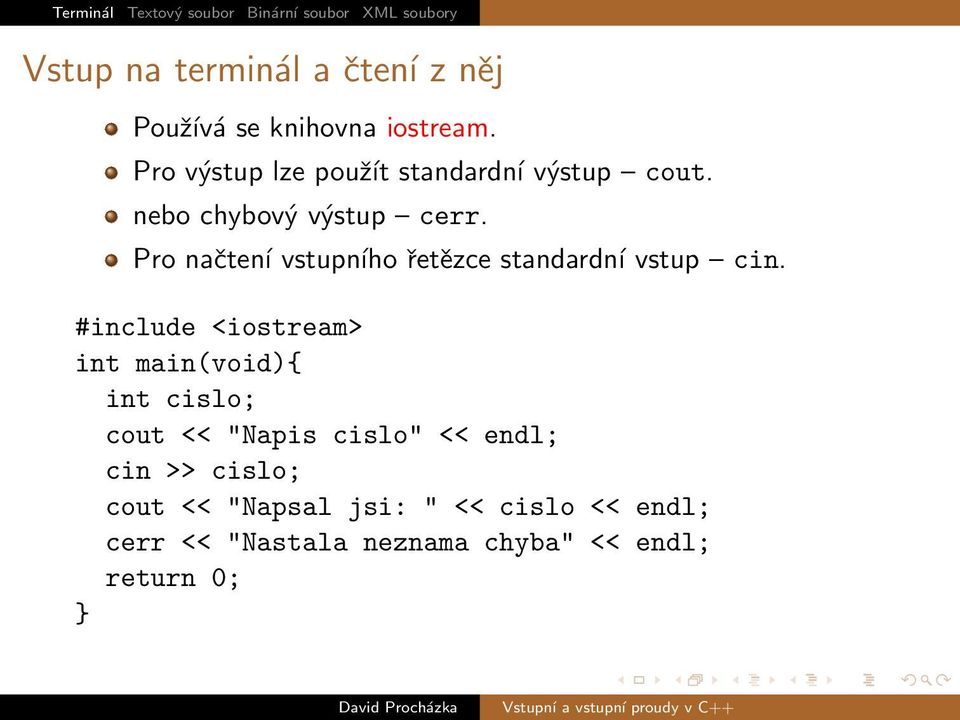 Pro načtení vstupního řetězce standardní vstup cin.