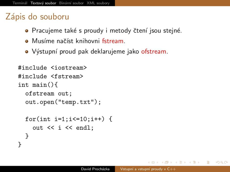 Výstupní proud pak deklarujeme jako ofstream.