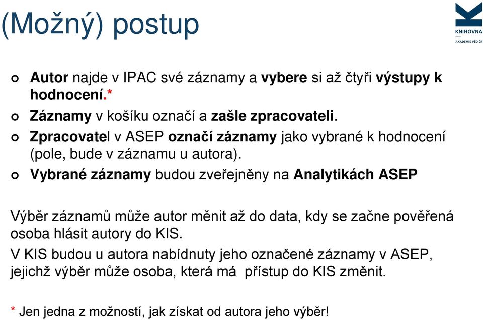 Vybrané záznamy budou zveřejněny na Analytikách ASEP Výběr záznamů může autor měnit až do data, kdy se začne pověřená osoba hlásit