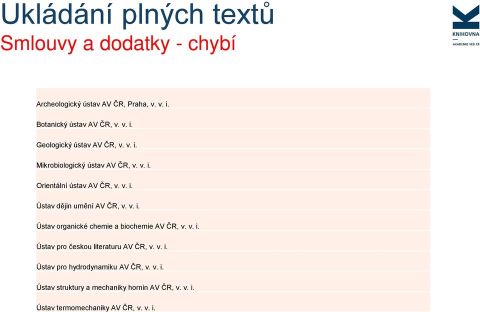 v. i. Ústav pro českou literaturu AV ČR, v. v. i. Ústav pro hydrodynamiku AV ČR, v. v. i. Ústav struktury a mechaniky hornin AV ČR, v.