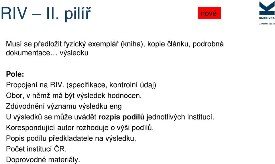 Propojení na RIV. (specifikace, kontrolní údaj) Obor, v němž má být výsledek hodnocen.