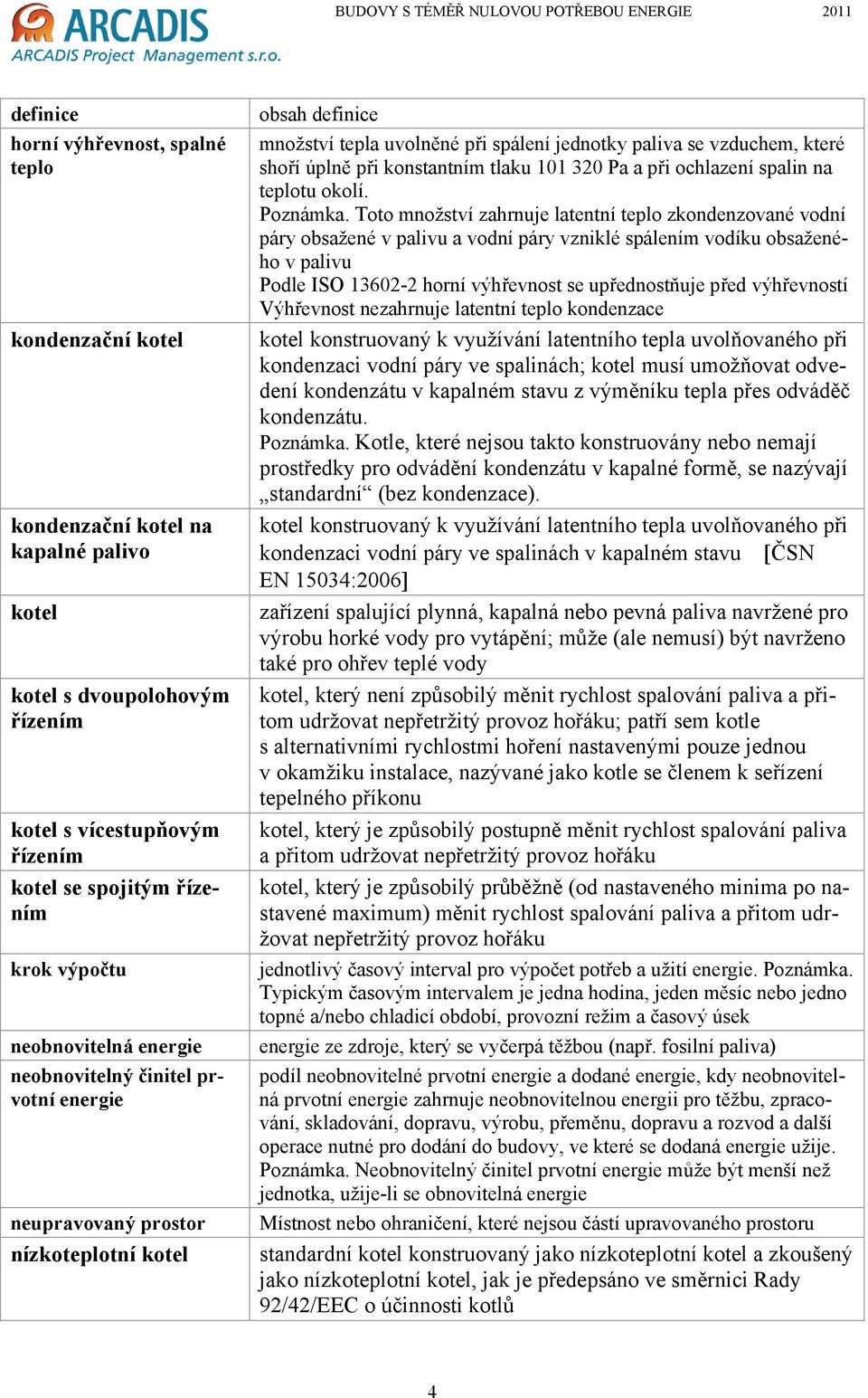 při konstantním tlaku 101 320 Pa a při ochlazení spalin na teplotu okolí. Poznámka.