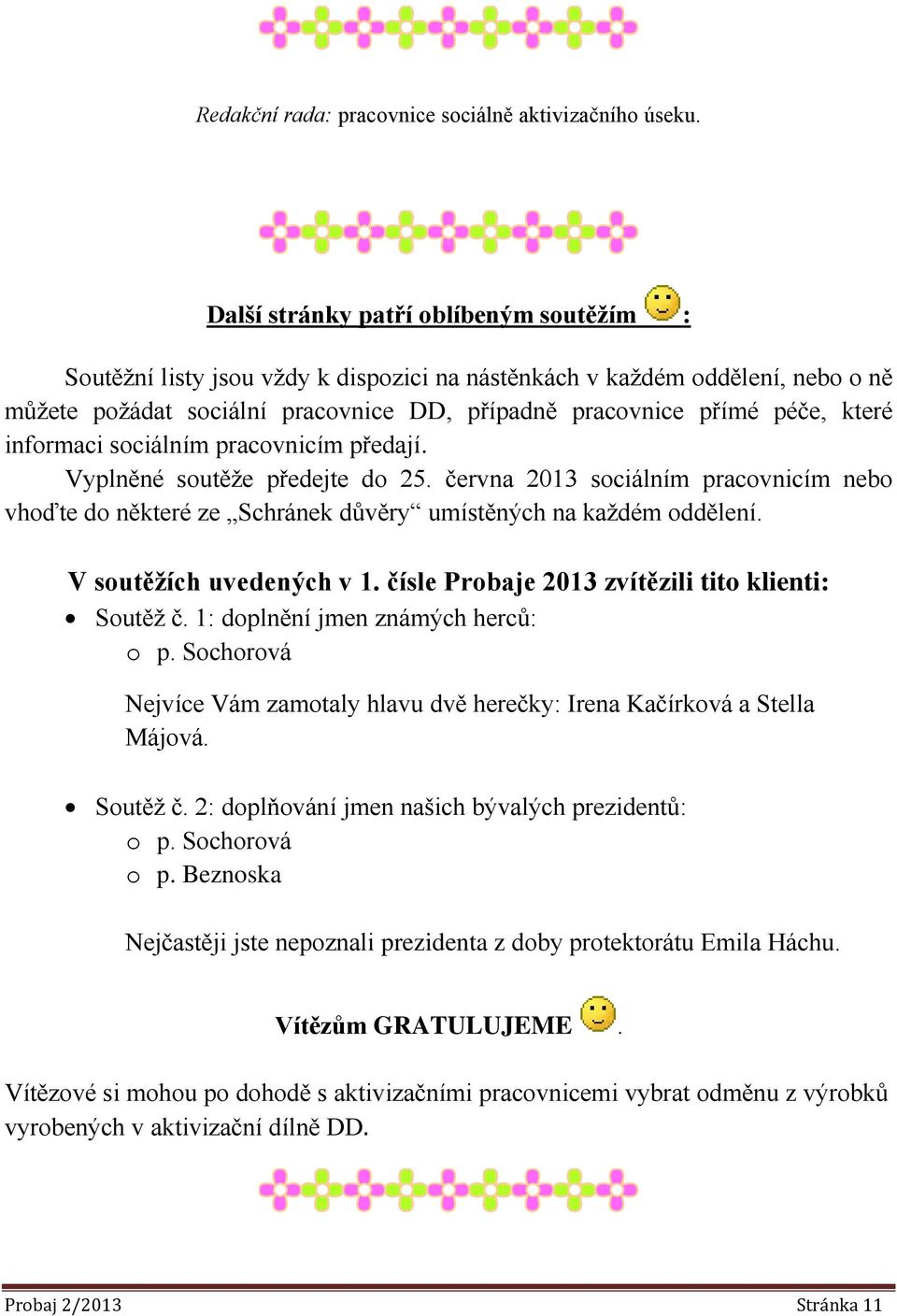 informaci sociálním pracovnicím předají. Vyplněné soutěže předejte do 25. června 2013 sociálním pracovnicím nebo vhoďte do některé ze Schránek důvěry umístěných na každém oddělení.