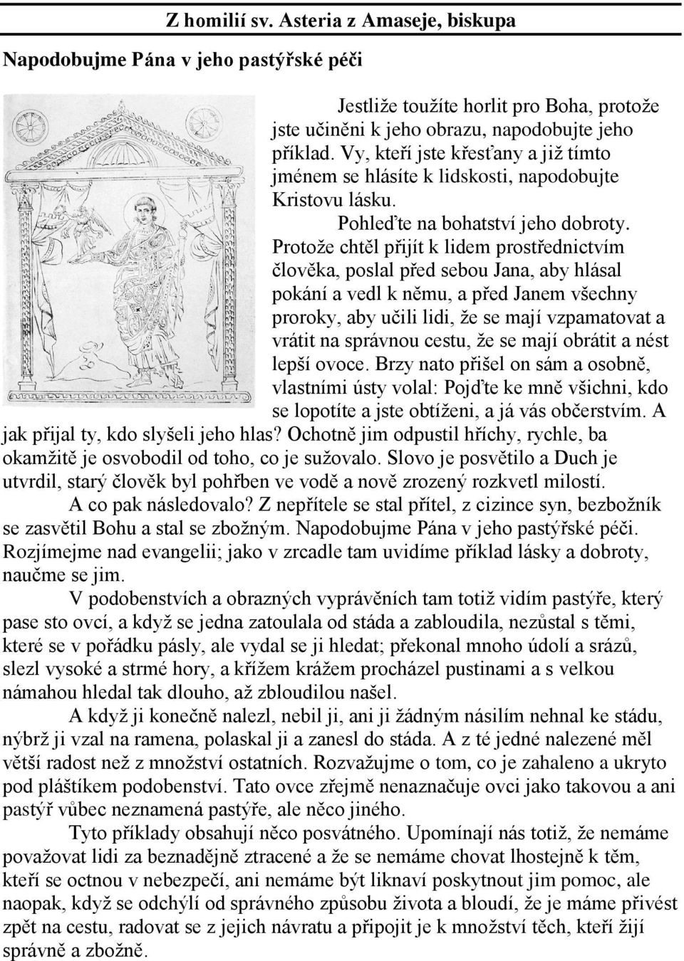 Protože chtěl přijít k lidem prostřednictvím člověka, poslal před sebou Jana, aby hlásal pokání a vedl k němu, a před Janem všechny proroky, aby učili lidi, že se mají vzpamatovat a vrátit na