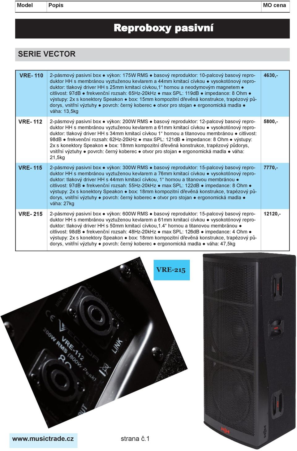 2x s konektory Speakon box: 15mm kompozitní dřevěná konstrukce, trapézový půdorys, vnitřní výztuhy povrch: černý koberec otvor pro stojan ergonomická madla váha: 13,5kg 2-pásmový pasivní box výkon: