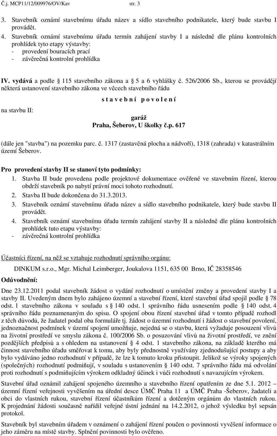 vydává a podle 115 stavebního zákona a 5 a 6 vyhlášky č. 526/2006 Sb.