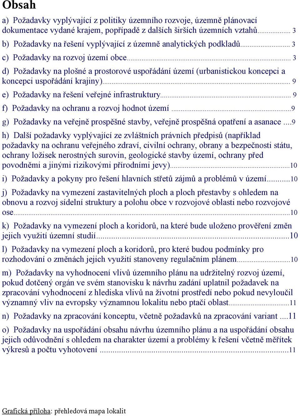 .. 3 d) Požadavky na plošné a prostorové uspořádání území (urbanistickou koncepci a koncepci uspořádání krajiny)... 9 e) Požadavky na řešení veřejné infrastruktury.