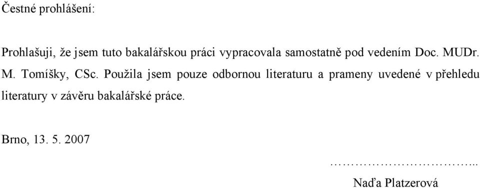 Použila jsem pouze odbornou literaturu a prameny uvedené v