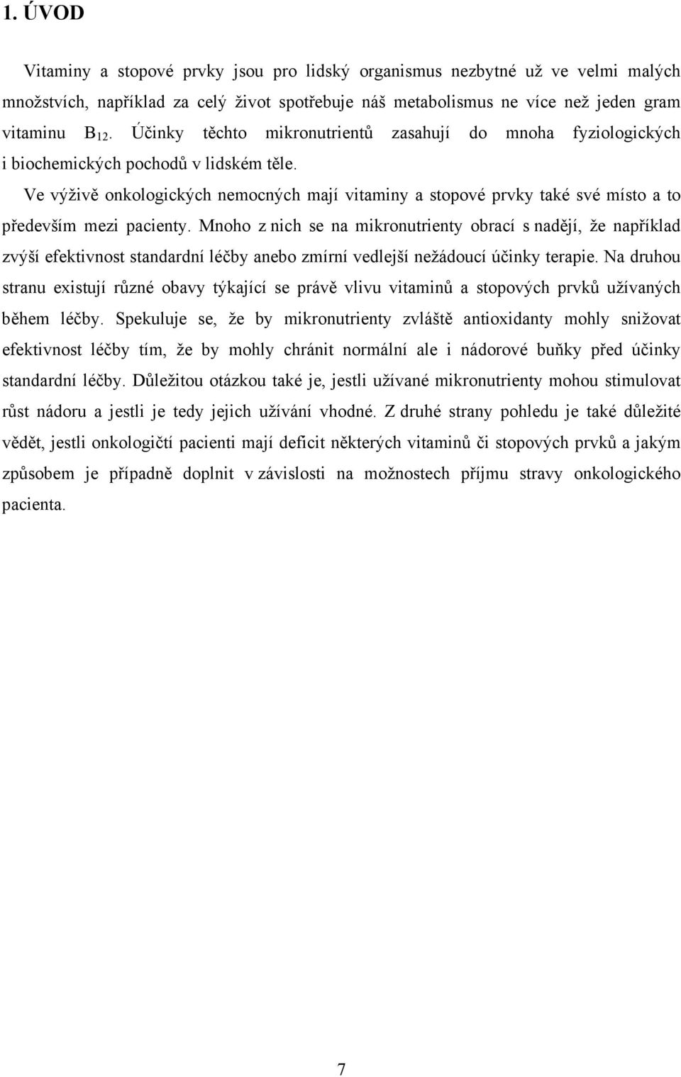 Ve výživě onkologických nemocných mají vitaminy a stopové prvky také své místo a to především mezi pacienty.