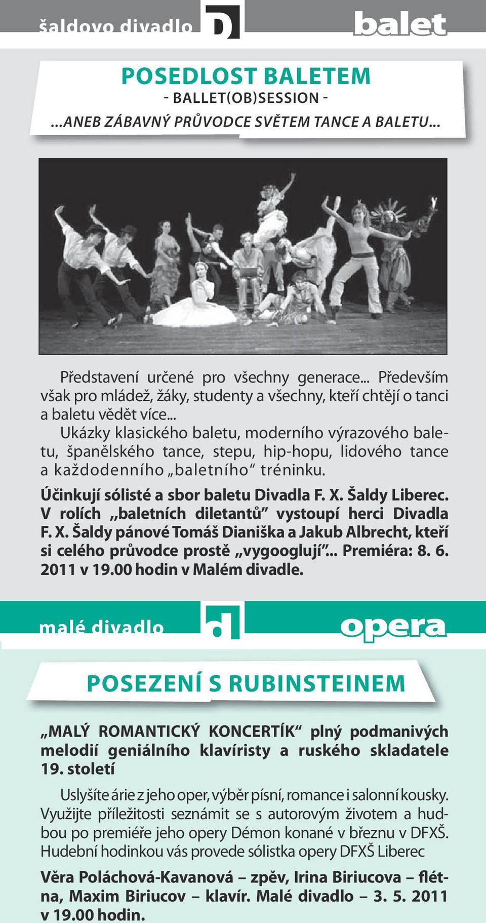 .. Ukázky klasického baletu, moderního výrazového baletu, španělského tance, stepu, hip-hopu, lidového tance a každodenního baletního tréninku. Účinkují sólisté a sbor baletu Divadla F. X.