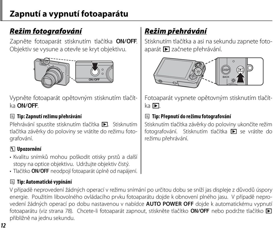 2 Tip: Zapnutí režimu přehrávání Přehrávání spustíte stisknutím tlačítka a. Stisknutím tlačítka závěrky do poloviny se vrátíte do režimu fotografování.