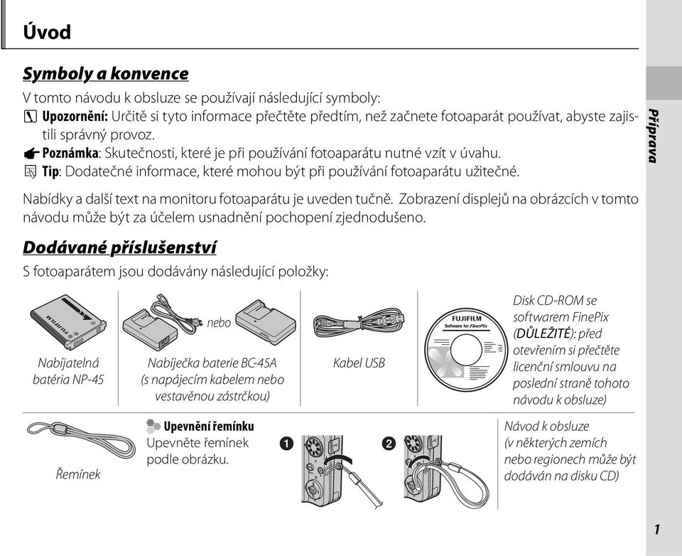 Nabídky a další text na monitoru fotoaparátu je uveden tučně. Zobrazení displejů na obrázcích v tomto návodu může být za účelem usnadnění pochopení zjednodušeno.