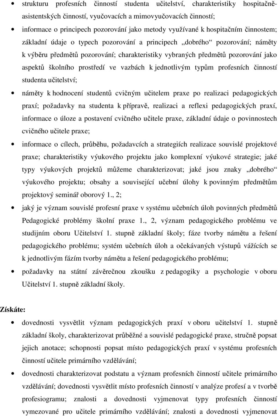 prostředí ve vazbách k jednotlivým typům profesních činností studenta učitelství; náměty k hodnocení studentů cvičným učitelem praxe po realizaci pedagogických praxí; požadavky na studenta k