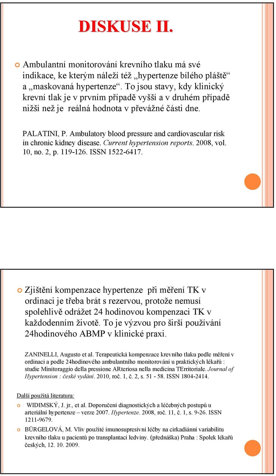 Ambulatory blood pressure and cardiovascular risk in chronic kidney disease. Current hypertension reports. 2008, vol. 10, no. 2, p. 119-126. ISSN 1522-6417.