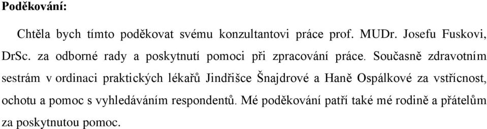 Současně zdravotním sestrám v ordinaci praktických lékařů Jindřišce Šnajdrové a Haně Ospálkové