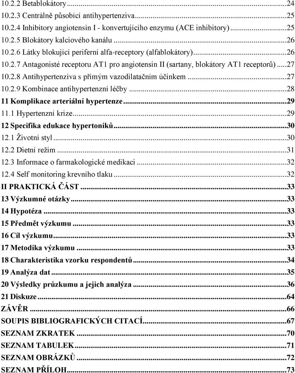 .. 27 10.2.9 Kombinace antihypertenzní léčby... 28 11 Komplikace arteriální hypertenze... 29 11.1 Hypertenzní krize... 29 12 Specifika edukace hypertoniků... 30 12.1 Ţivotní styl... 30 12.2 Dietní reţim.