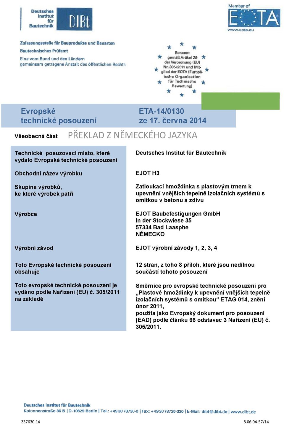 Výrobní závod Deutsches Institut für Bautechnik Zatloukací hmoždinka s plastovým trnem k upevnění vnějších tepelně izolačních systémů s omítkou v betonu a zdivu EJOT Baubefestigungen GmbH In der