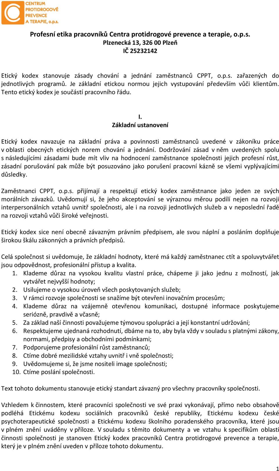 Základní ustanovení Etický kodex navazuje na základní práva a povinnosti zaměstnanců uvedené v zákoníku práce v oblasti obecných etických norem chování a jednání.