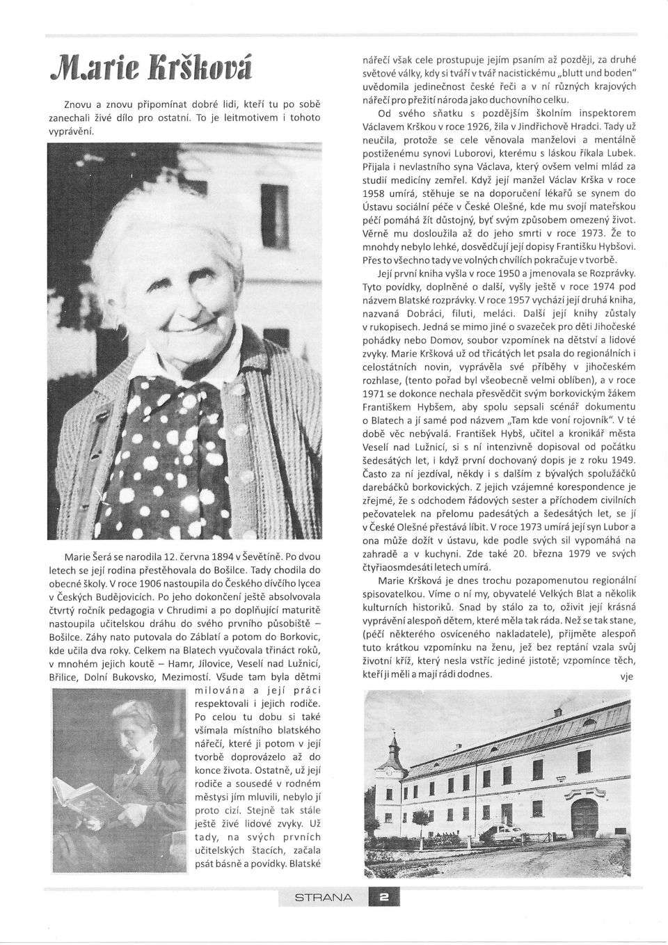 přežitnároda jako duchovnho celku. od svého sňatku s pozdějšmškolnm inspektorem Václavem Krškou v roce 1926, Žila v Jindřichově Hradci.