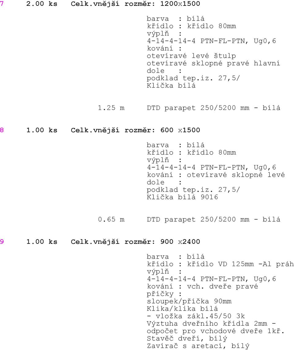 vnější rozměr: 900 x2400 křídlo : křídlo VD 125mm -Al práh vch.