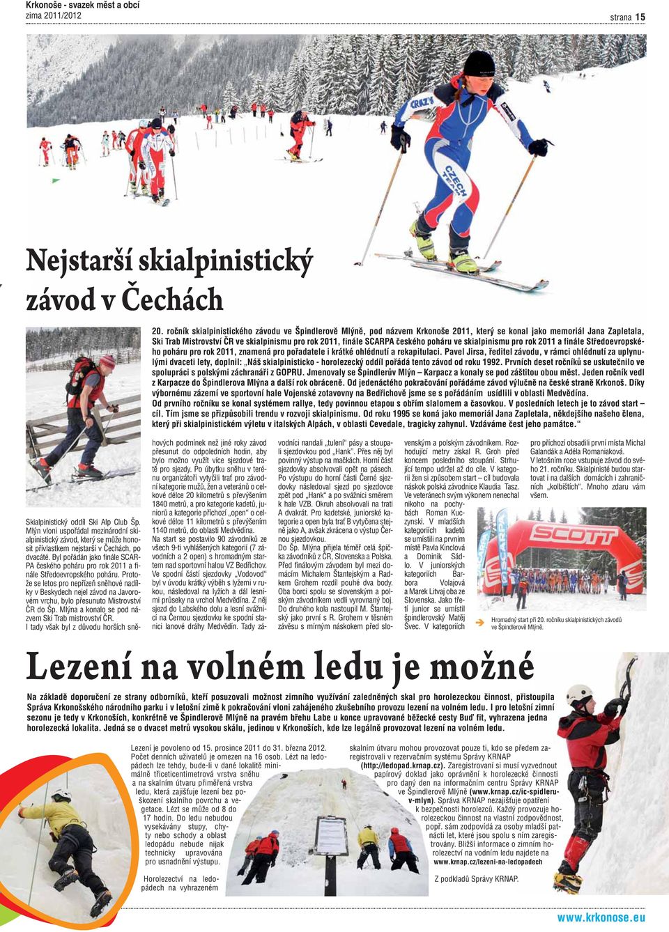 českého poháru ve skialpinismu pro rok 2011 a finále Středoevropského poháru pro rok 2011, znamená pro pořadatele i krátké ohlédnutí a rekapitulaci.
