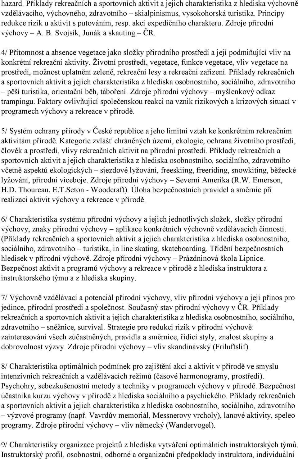 4/ Přítomnost a absence vegetace jako složky přírodního prostředí a její podmiňující vliv na konkrétní rekreační aktivity.