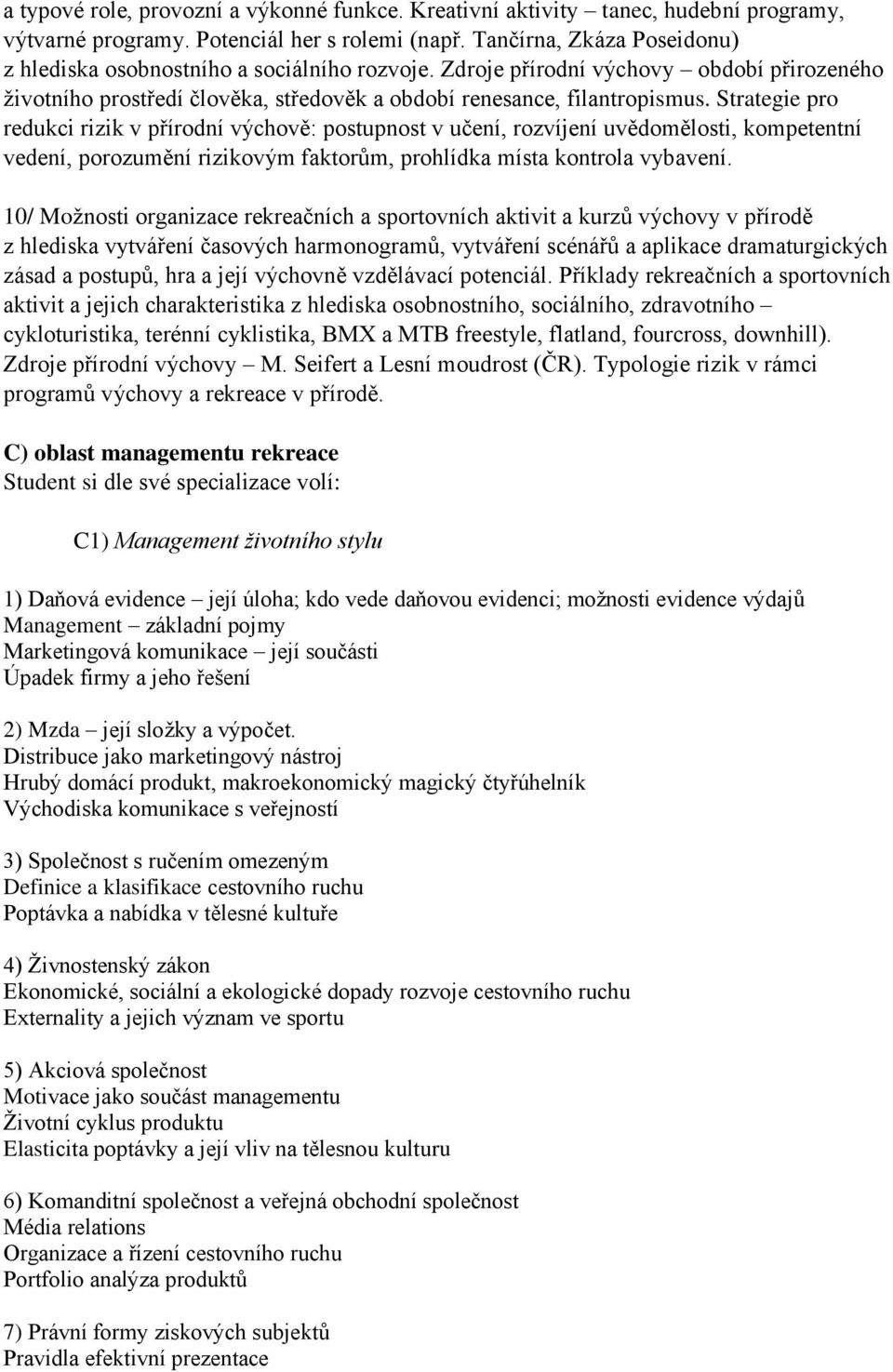 Strategie pro redukci rizik v přírodní výchově: postupnost v učení, rozvíjení uvědomělosti, kompetentní vedení, porozumění rizikovým faktorům, prohlídka místa kontrola vybavení.