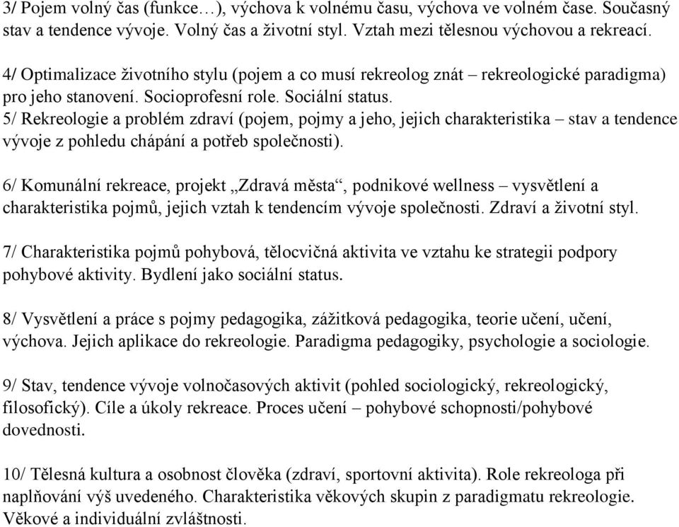 5/ Rekreologie a problém zdraví (pojem, pojmy a jeho, jejich charakteristika stav a tendence vývoje z pohledu chápání a potřeb společnosti).