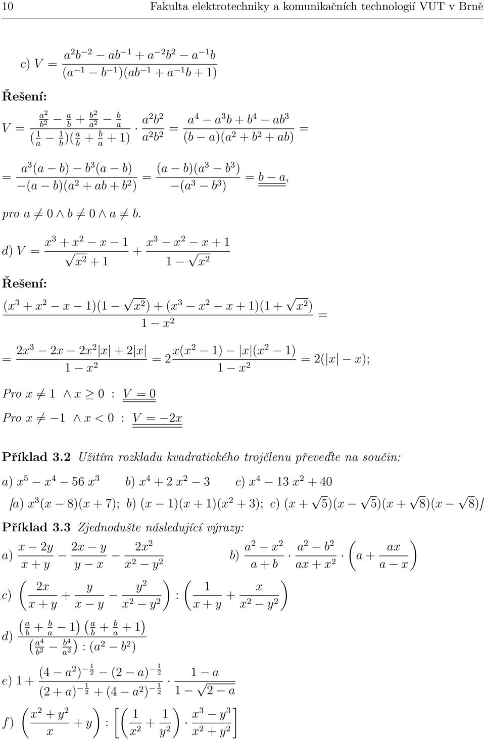 d) V = 3 + 1 + 1 + 3 + 1 1 = b a, ( 3 + 1)(1 ) + ( 3 + 1)(1 + ) 1 = = 3 + 1 = ( 1) ( 1) 1 = ( ); Pro 1 0 : V = 0 Pro 1 < 0 : V = Příklad 3.