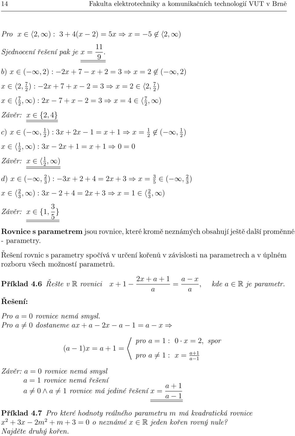 3, ) : 3 + 4 = + 3 = 1 3, ) Závěr: {1, 3 5 } Rovnice s parametrem jsou rovnice, které kromě neznámých obsahují ještě další proměnné - parametr.