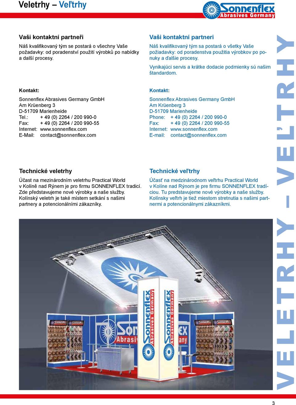 com Technické veletrhy Účast na mezinárodním veletrhu Practical World v Kolíně nad Rýnem je pro firmu SONNENFLEX tradicí. Zde představujeme nové výrobky a naše služby.