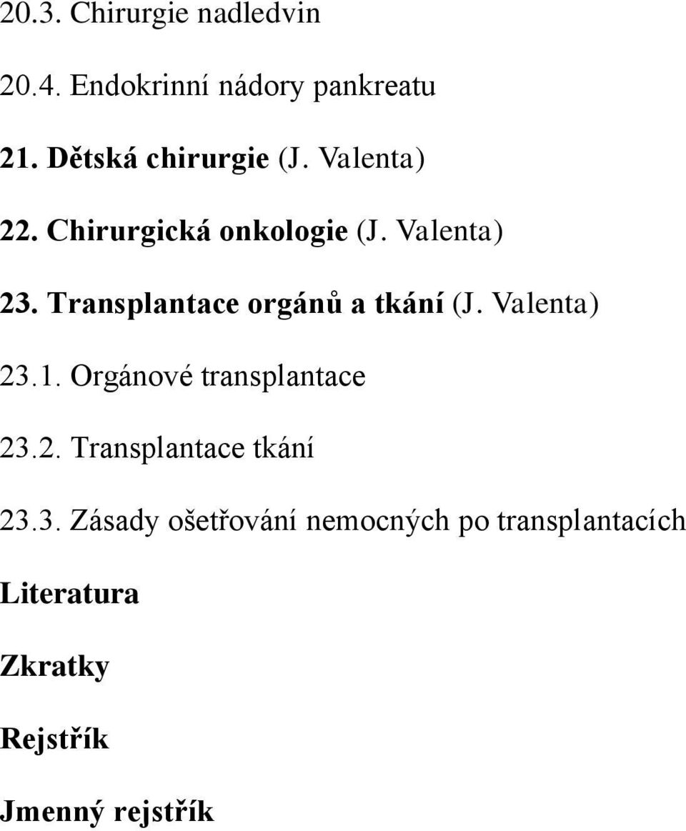 Transplantace orgánů a tkání (J. Valenta) 23.1. Orgánové transplantace 23.2. Transplantace tkání 23.