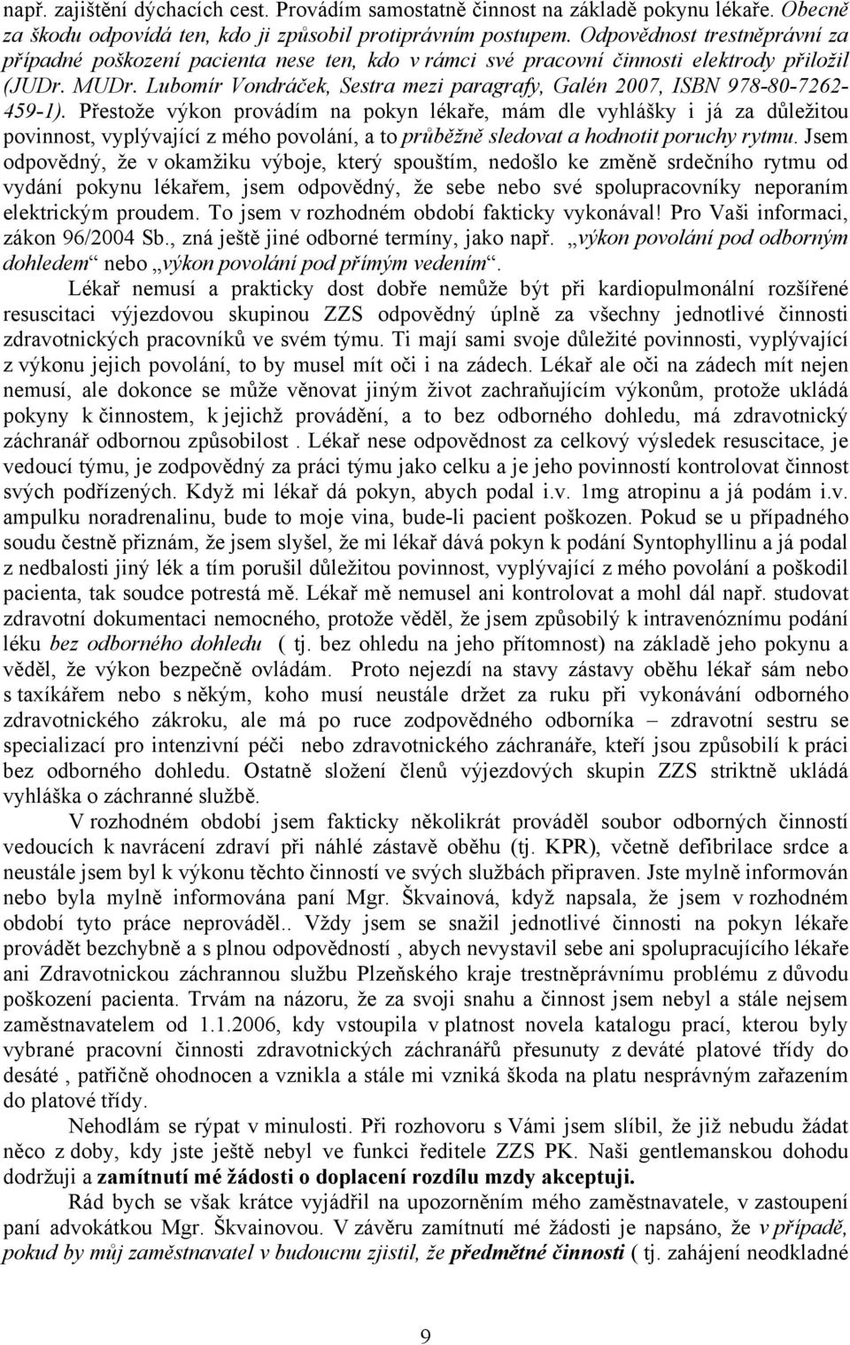 Lubomír Vondráček, Sestra mezi paragrafy, Galén 2007, ISBN 978-80-7262-459-1).