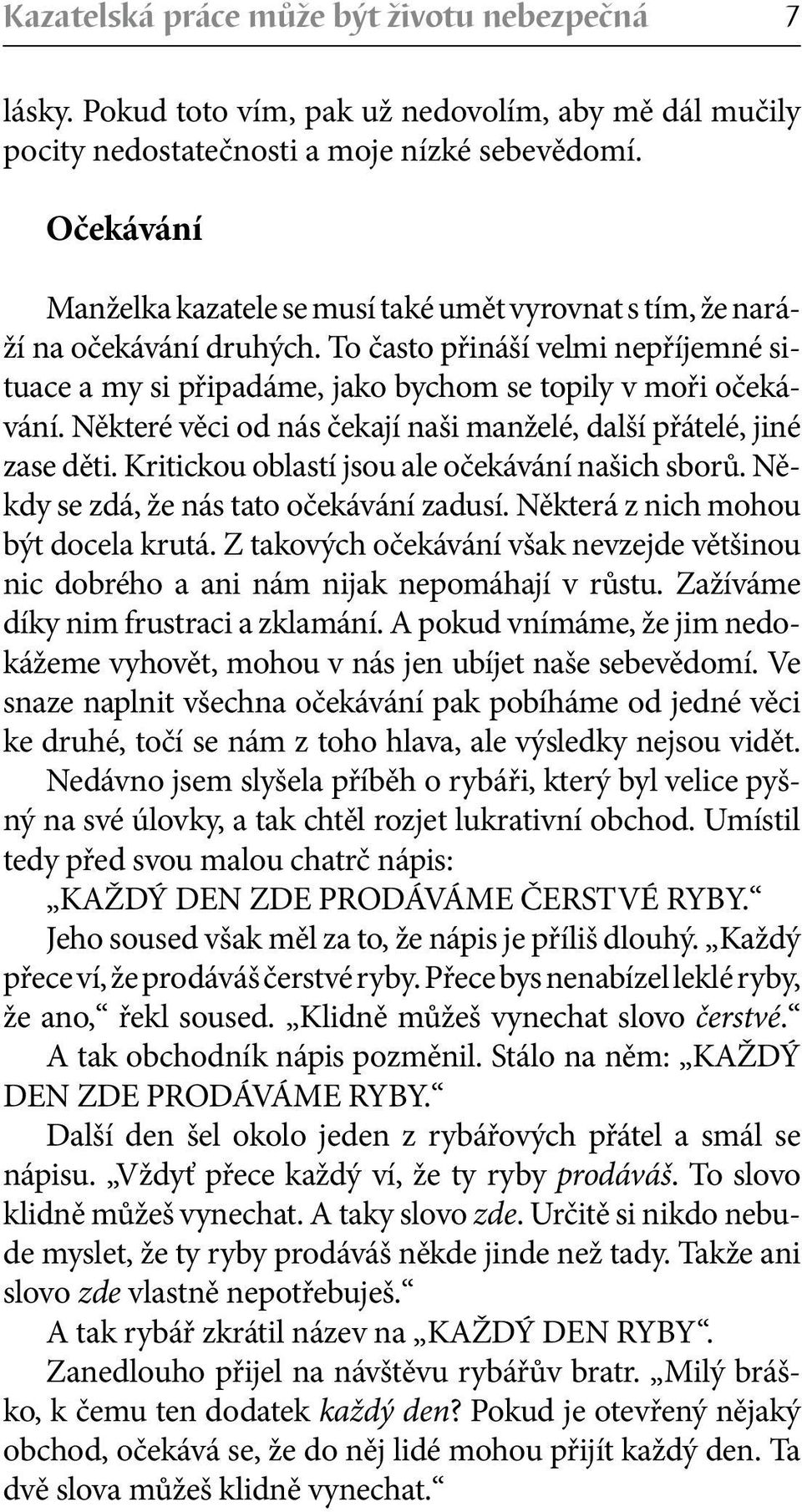 Některé věci od nás čekají naši manželé, další přátelé, jiné zase děti. Kritickou oblastí jsou ale očekávání našich sborů. Někdy se zdá, že nás tato očekávání zadusí.