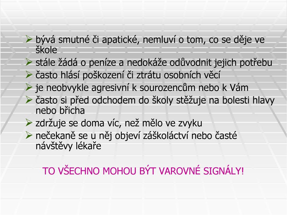 Vám často si před odchodem do školy stěžuje na bolesti hlavy nebo břicha zdržuje se doma víc, než mělo