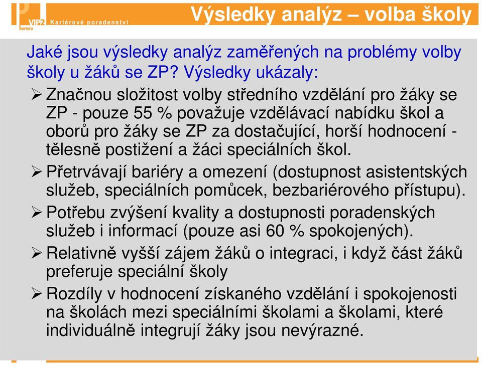 postižení a žáci speciálních škol. Přetrvávají bariéry a omezení (dostupnost asistentských služeb, speciálních pomůcek, bezbariérového přístupu).