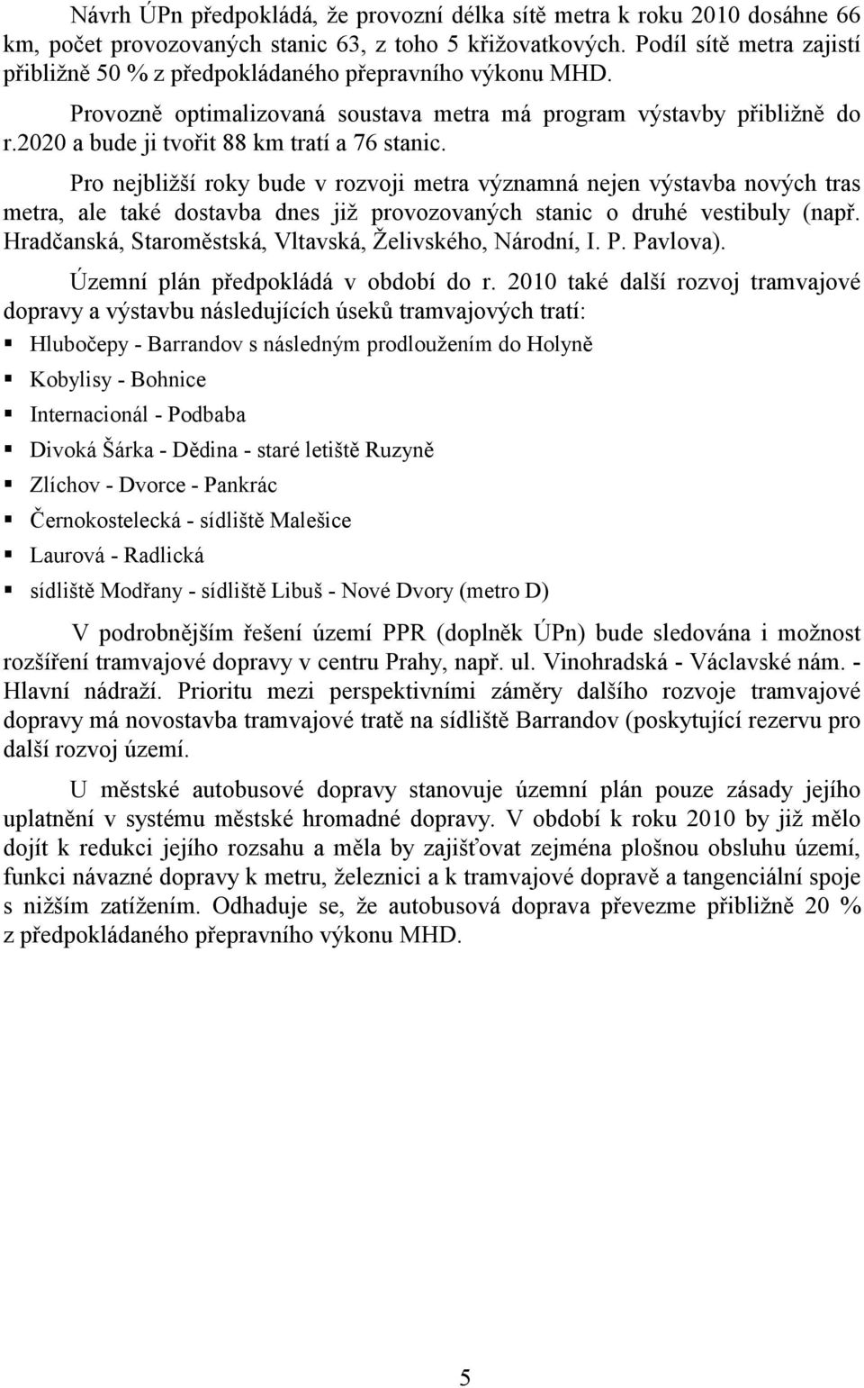 2020 a bude ji tvořit 88 km tratí a 76 stanic.