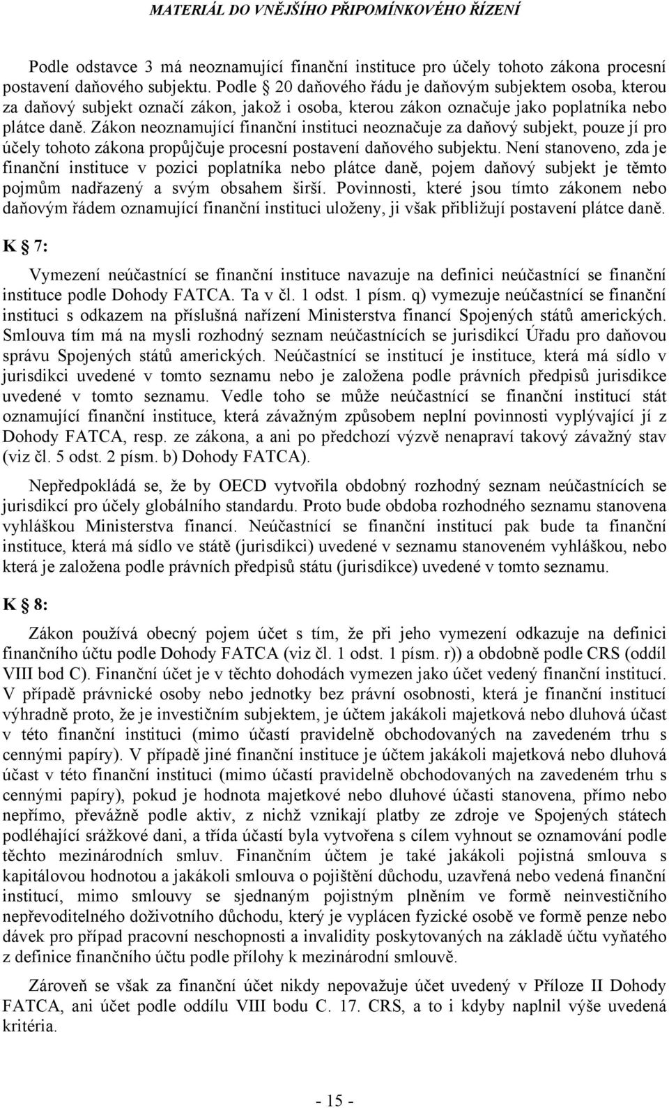 Zákon neoznamující finanční instituci neoznačuje za daňový subjekt, pouze jí pro účely tohoto zákona propůjčuje procesní postavení daňového subjektu.