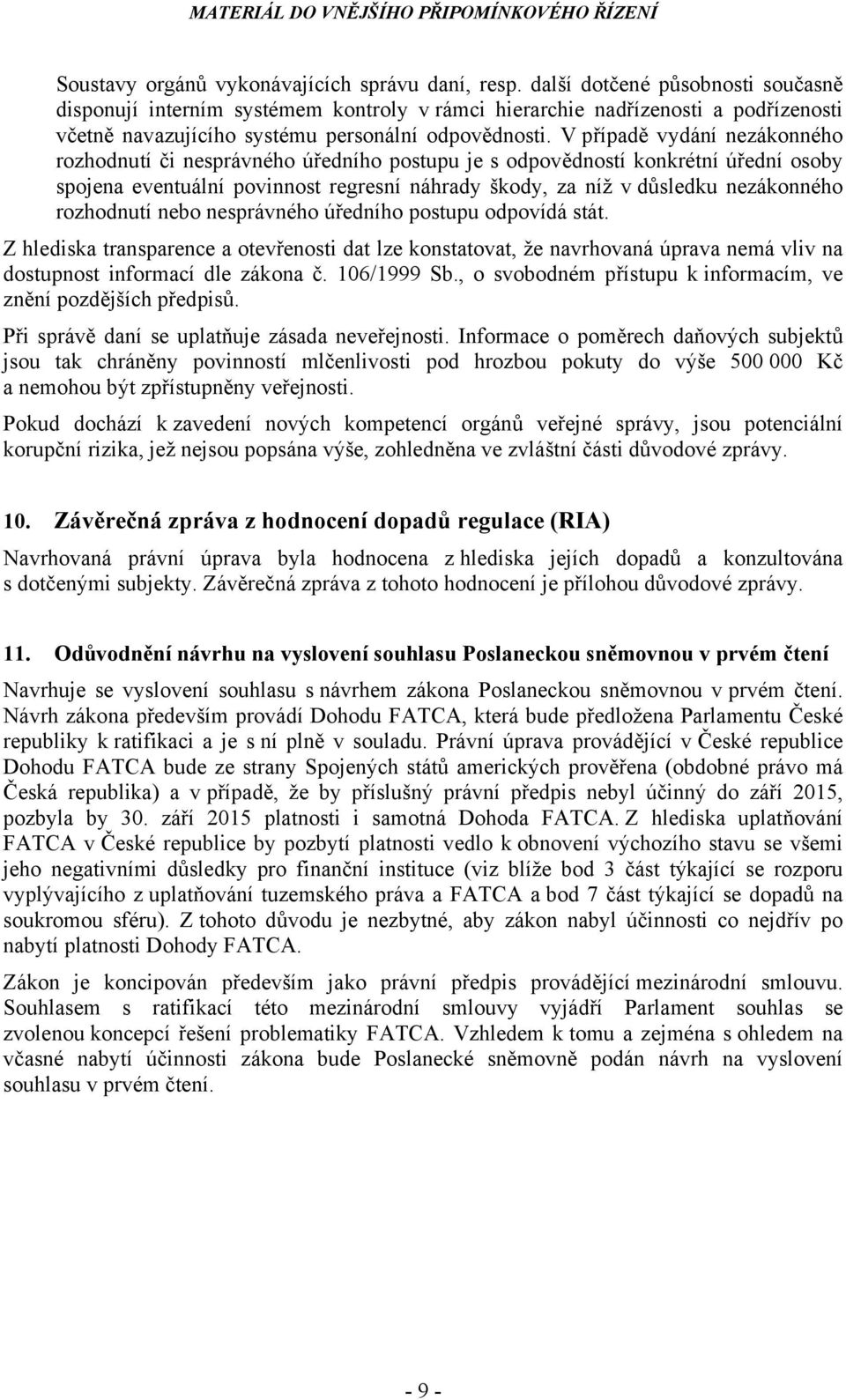 V případě vydání nezákonného rozhodnutí či nesprávného úředního postupu je s odpovědností konkrétní úřední osoby spojena eventuální povinnost regresní náhrady škody, za níž v důsledku nezákonného