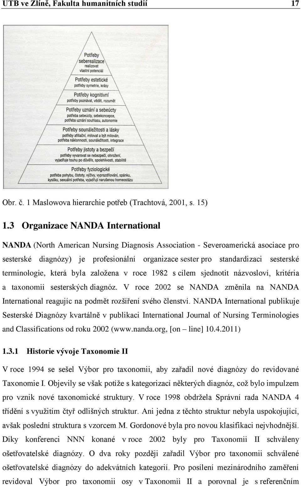 terminologie, která byla zaloţena v roce 1982 s cílem sjednotit názvosloví, kritéria a taxonomii sesterských diagnóz.