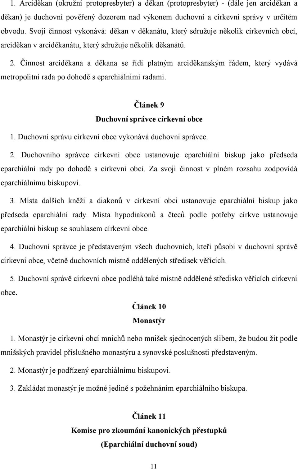 Činnost arciděkana a děkana se řídí platným arciděkanským řádem, který vydává metropolitní rada po dohodě s eparchiálními radami. Článek 9 Duchovní správce církevní obce 1.