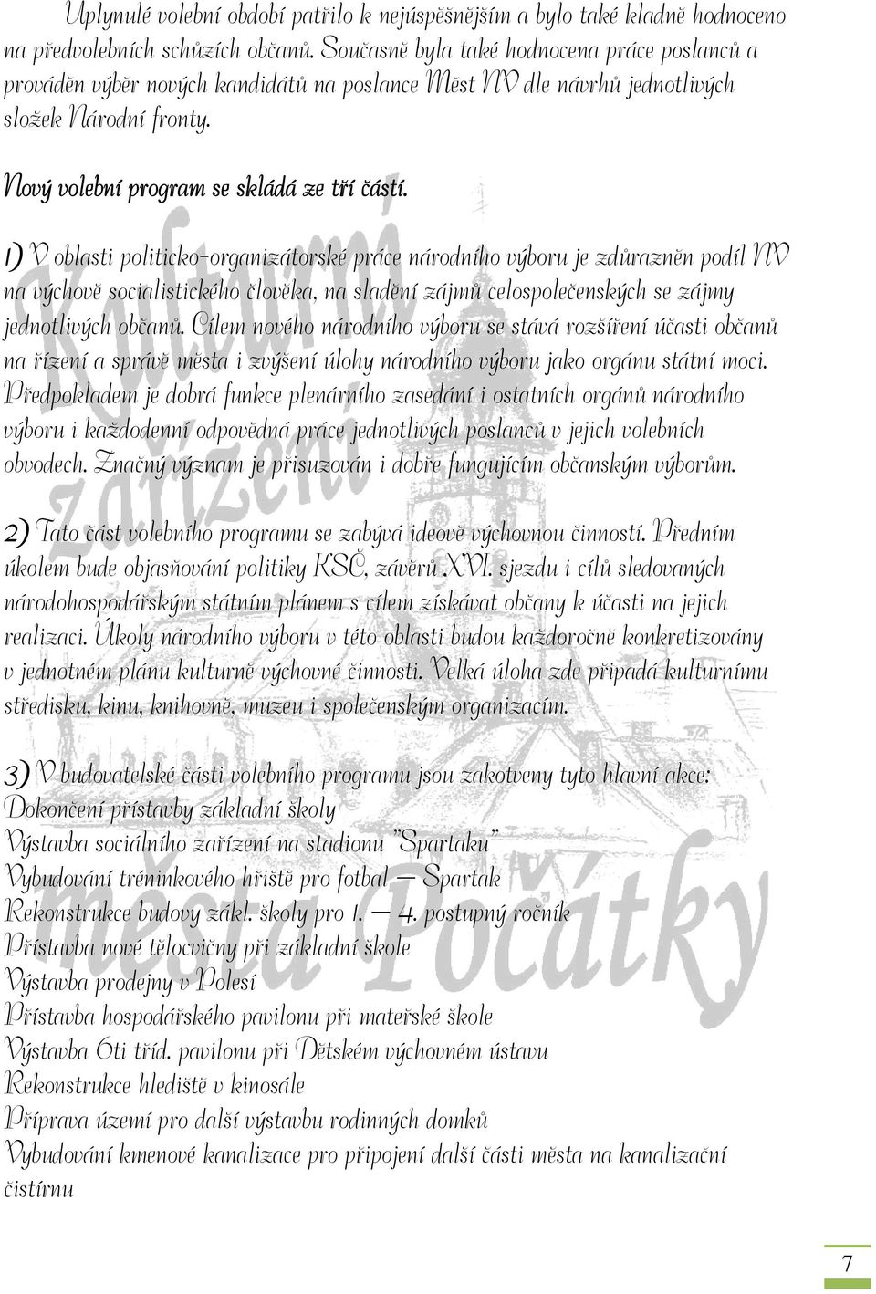 1) V oblasti politicko-organizátorské práce národního výboru je zdůrazněn podíl NV na výchově socialistického člověka, na sladění zájmů celospolečenských se zájmy jednotlivých občanů.