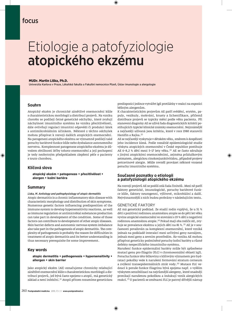 Univerzita Karlova v Praze, Lékařská fakulta a Fakultní nemocnice Plzeň, Ústav imunologie a alergologie Souhrn Atopický ekzém je chronické zánětlivé onemocnění kůže s charakteristickou morfologií a