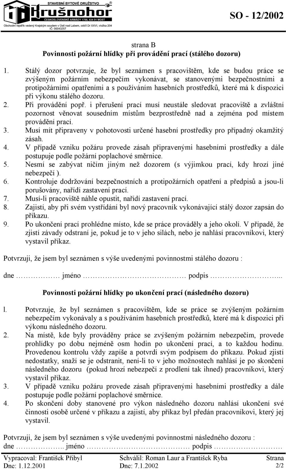 prostředků, které má k dispozici při výkonu stálého dozoru. 2. Při provádění popř.