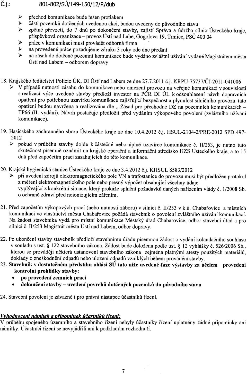 pfedani > na zasah do dotcene pozemni komunikace bude vydano zvlastni uzivani vydane Magistratem mesta Usti nad Labem - odborem dopravy 18.