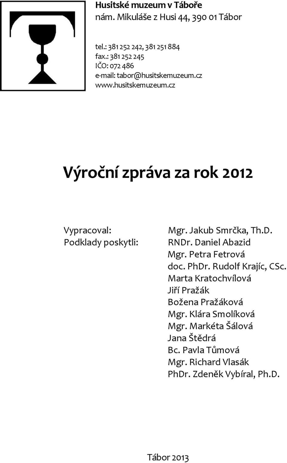 Jakub Smrčka, Th.D. RNDr. Daniel Abazid Mgr. Petra Fetrová doc. PhDr. Rudolf Krajíc, CSc.