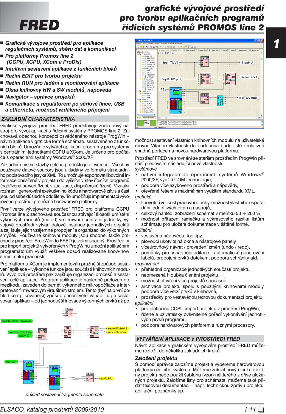 možnost vzdáleného připojení ZÁKLADNÍ CHARAKTERISTIKA Grafické vývojové prostředí FRED představuje zcela nový nástroj pro vývoj aplikací s řídicími systémy PROMOS line 2.